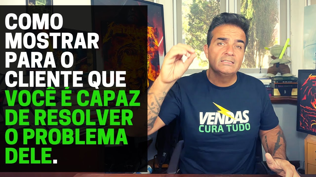 Como mostrar para o cliente que você é capaz de resolver o problema dele.