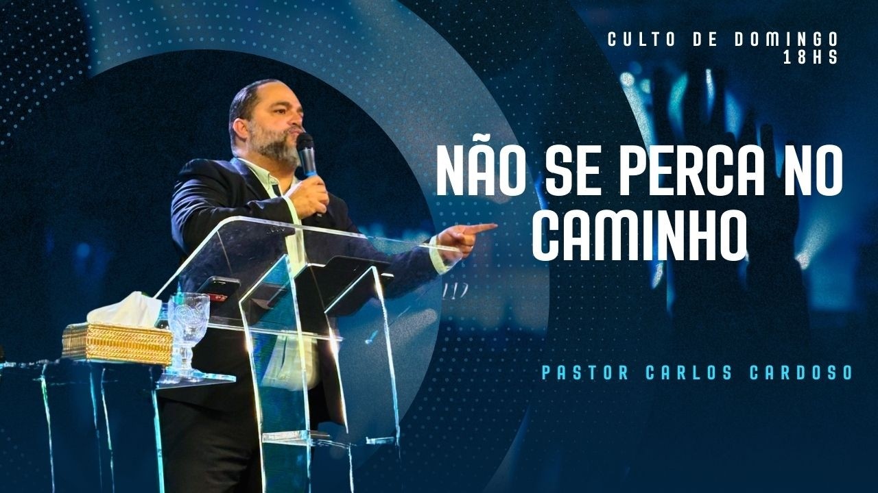 NÃO SE PERCA NO CAMINHO - PASTOR CARLOS