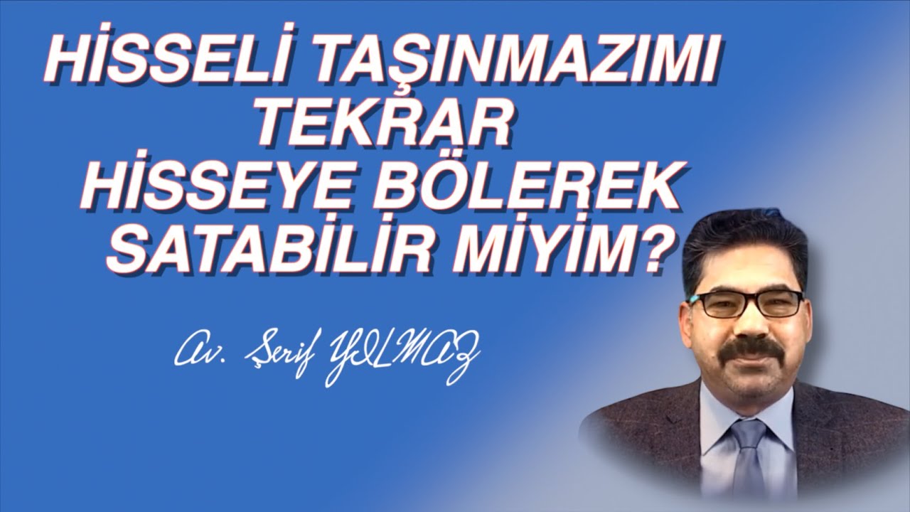 HİSSELİ TAŞINMAZIMI TEKRAR HİSSEYE BÖLEREK SATABİLİR MİYİM?