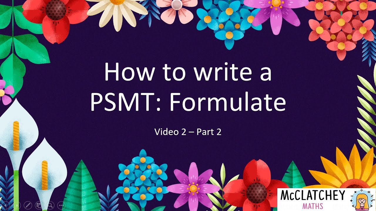 Video 2: How to write a PSMT - Formulate