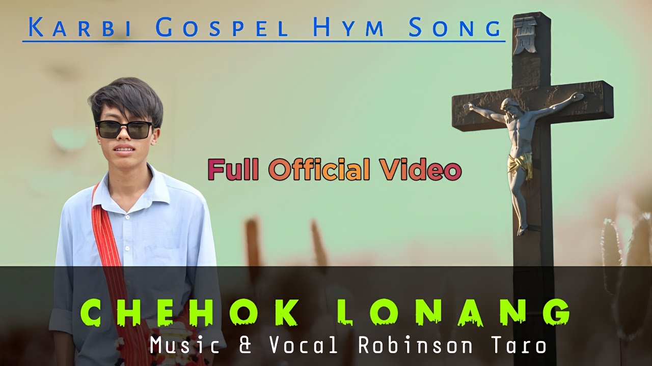 CHEHOK LONANG // Karbi Gospel Official Video //Robinson Taro // Karbi Gospel Hym Song