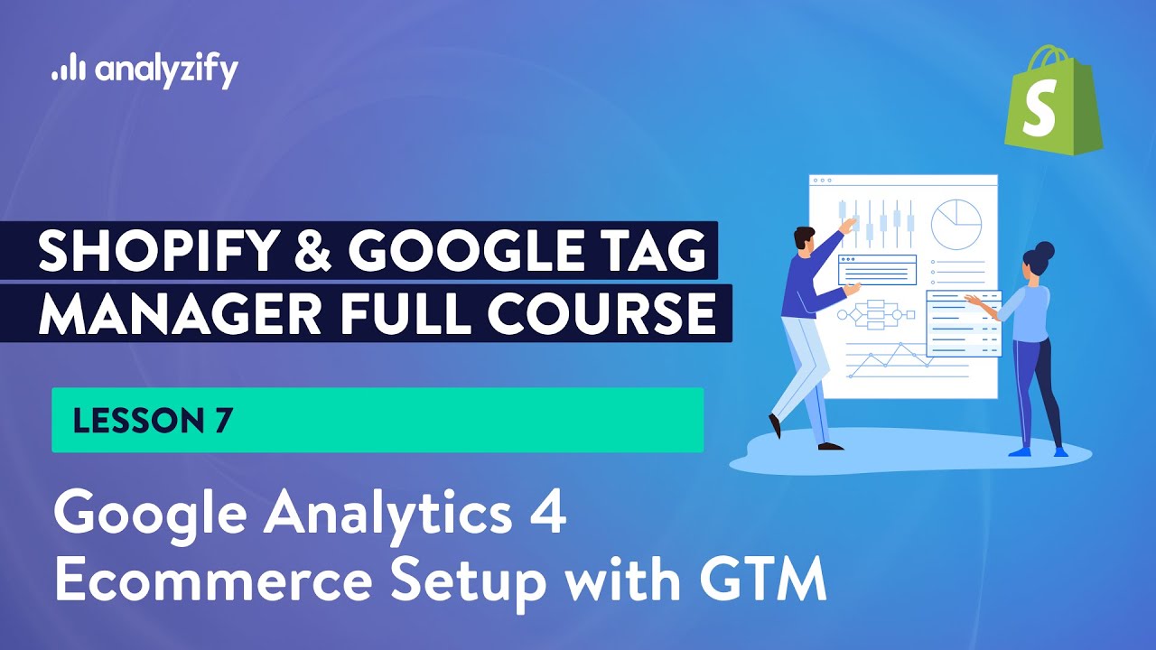 Set up Google Analytics 4 Ecommerce Tracking on Shopify with GTM [Lesson 7]