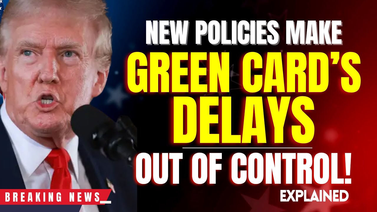TRUMP's NEW Policies Make GREEN CARD DELAYS Out oF Control 2025 - US Immigration News