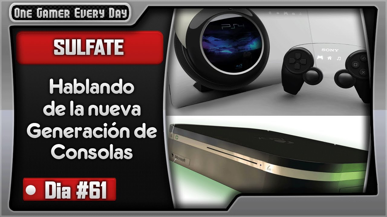 Hablando de la nueva Generaci&oacute;n de Consolas | #Dia61: Sulfate