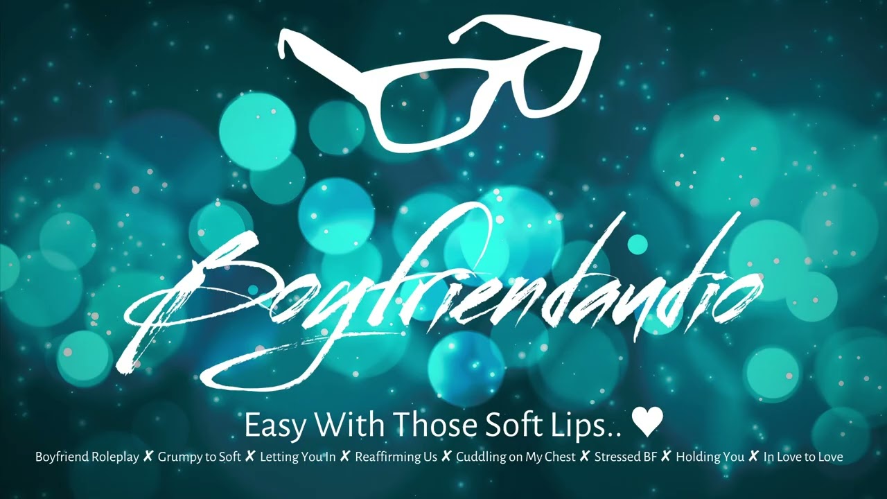 Easy With Those Soft Lips.. [Boyfriend Roleplay][Grumpy to Soft][Reassurance][Calming Cuddles] ASMR