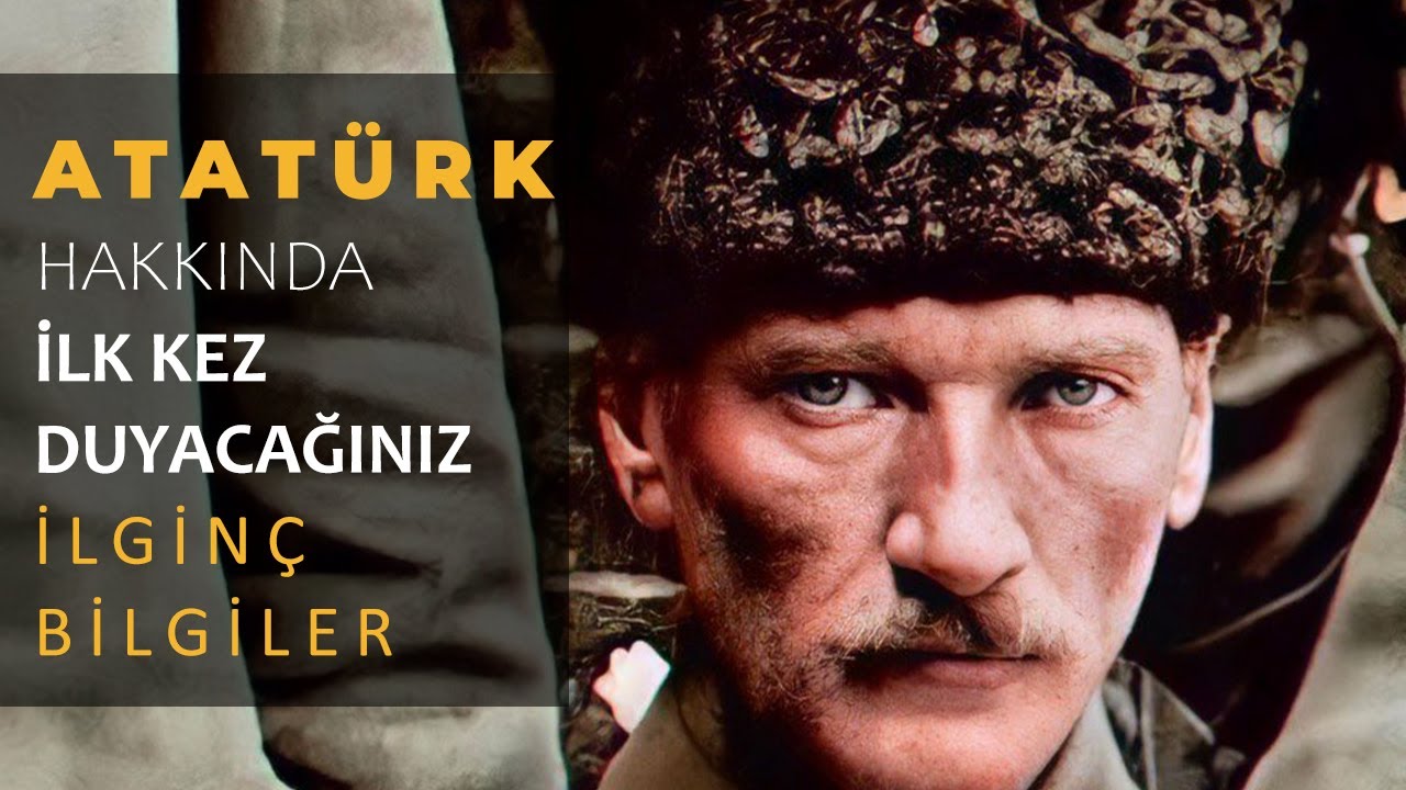 Atatürk Hakkında Duymadığınız En İlginç Bilgiler