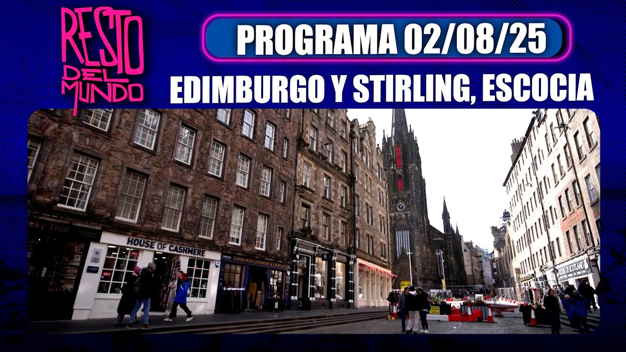 RESTO DEL MUNDO - Programa 02/08/25 - EDIMBURGO Y STIRLING, ESCOCIA