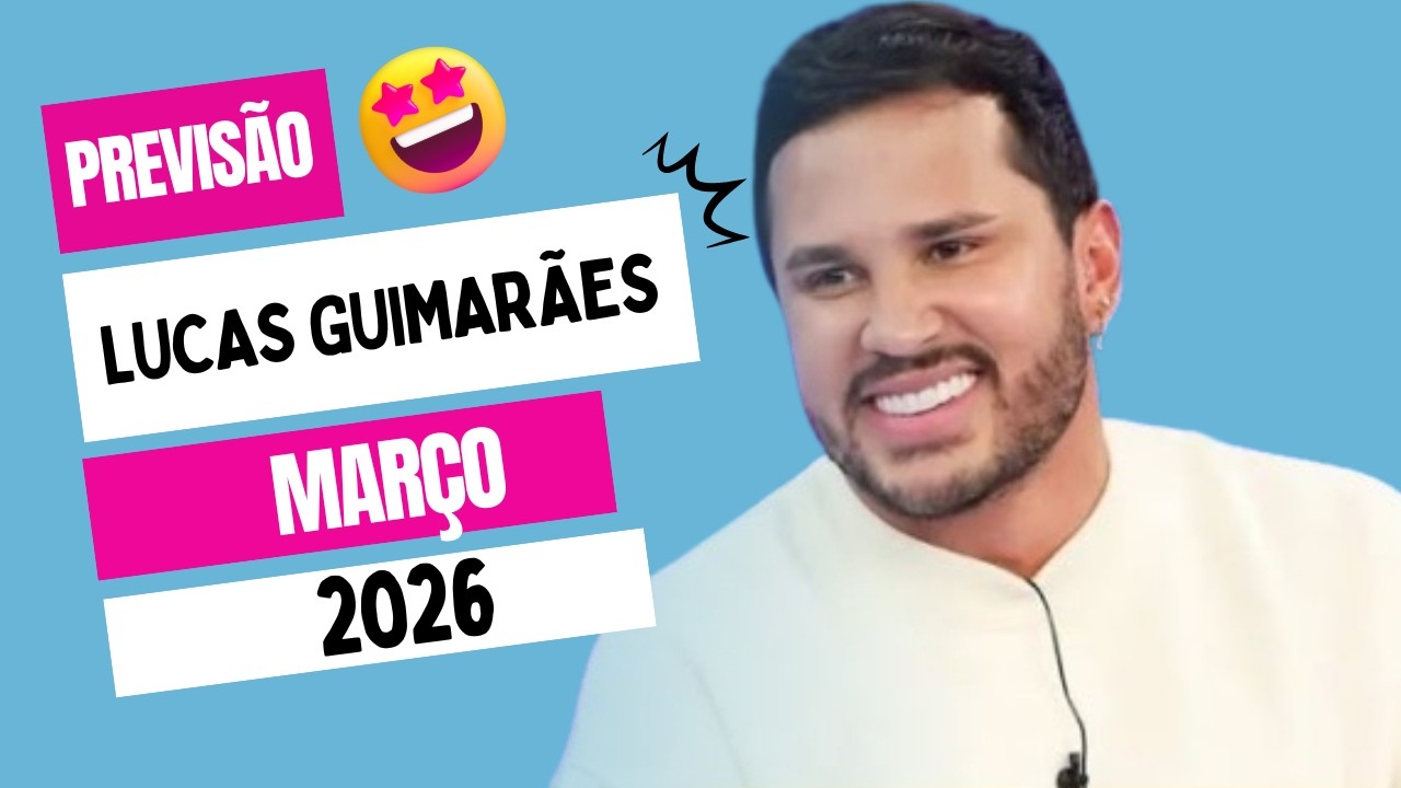 🔥 PREVISÕES E SINAIS INDICAM ALGO FORTE: ISSO VAI ACONTECER EM MARÇO PARA LUCAS GUIMARÃES