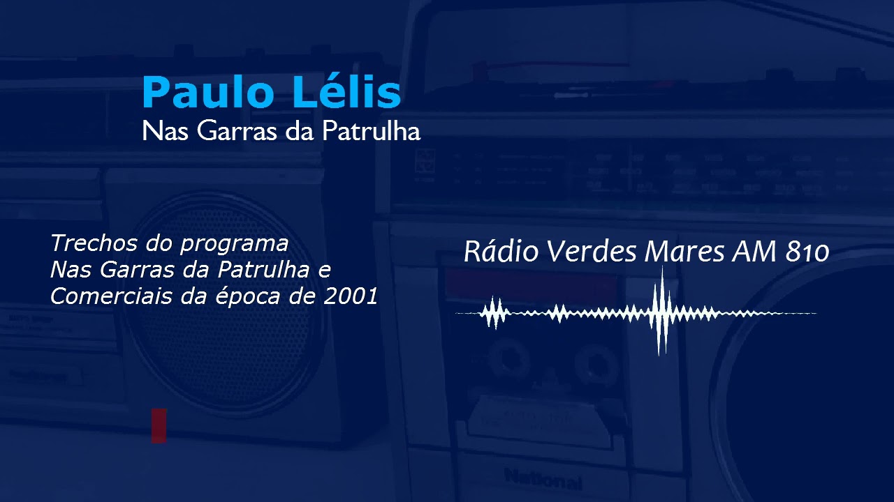 Paulo Lélis na Rádio Verdes Mares AM 810 - Trechos do Nas Garras da Patrulha - Ano 2001