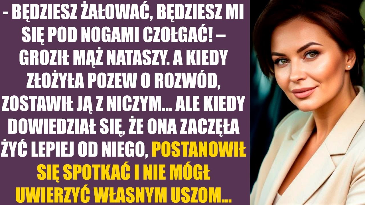 - Będziesz żałować, będziesz mi się pod nogami czołgać! – groził mąż Nataszy. A kiedy złożyła pozew.