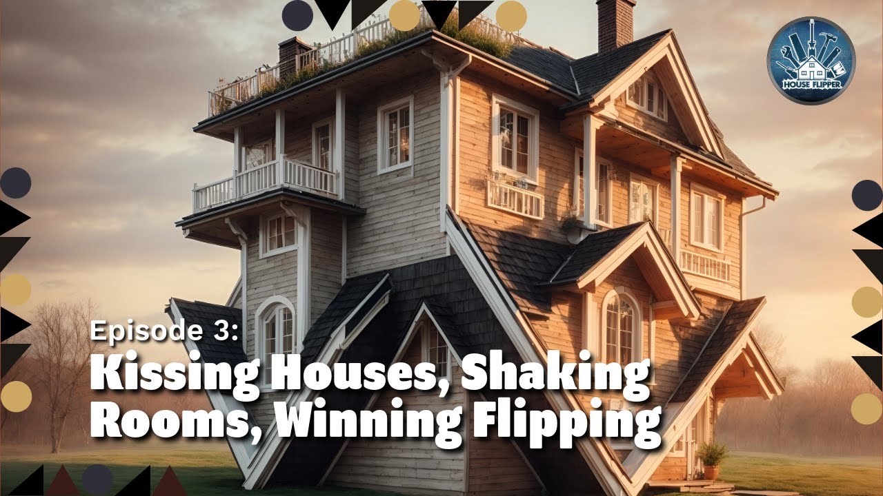 Episode 3: Kissing Houses, Shaking Rooms, Winning Flipping in House Flipper 1!