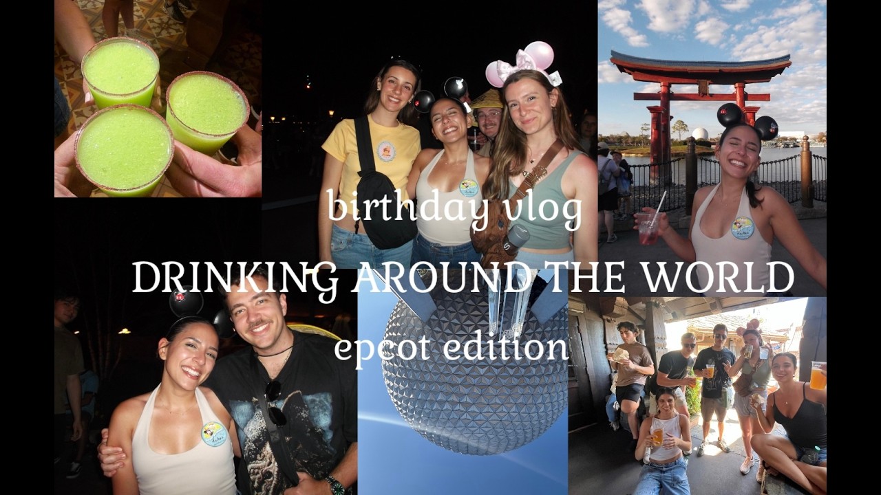 Birthday vlog - Drinking around the world at Epcot