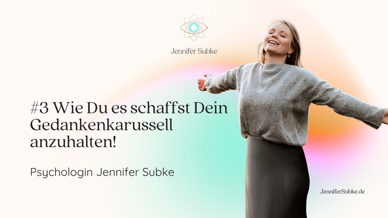 #3 Wie Du es schaffst Dein Gedankenkarussell anzuhalten! | Psychologin Jennifer Subke