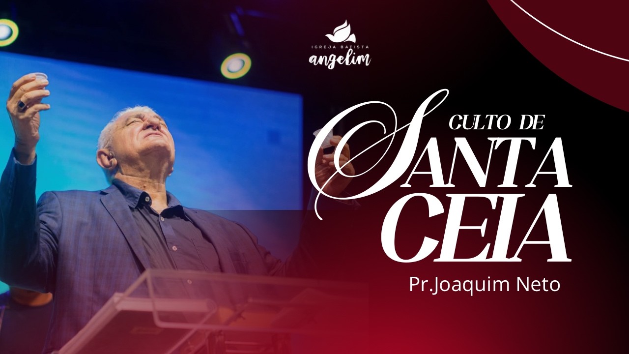 PR. JOAQUIM NETO | CULTO DE CEIA | IGREJA ANGELIM | 17H | AO VIVO