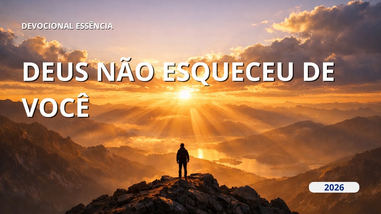 Devocional Essência: 31 de Janeiro - DEUS NÃO ESQUECEU DE VOCÊ