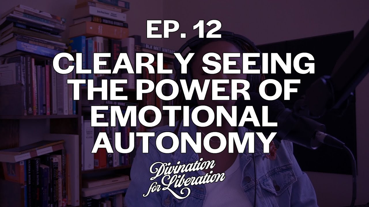 The Power of Emotional Autonomy | Divination For Liberation Podcast