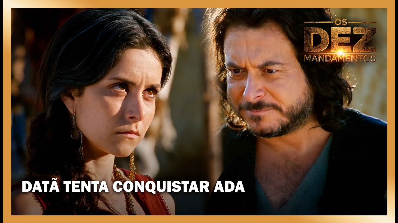 Datã tenta conquistar Ada | OS DEZ MANDAMENTOS