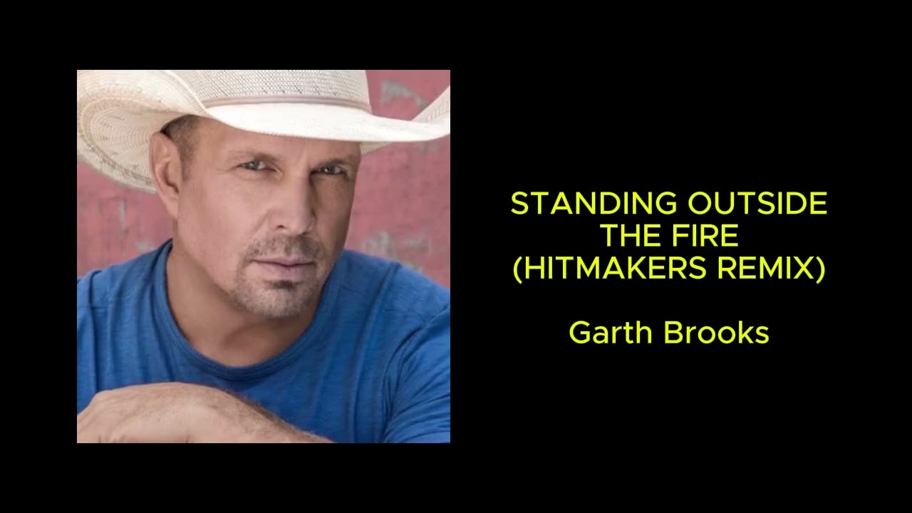 Garth Brooks - Standing outside the fire (Hitmakers Remix)