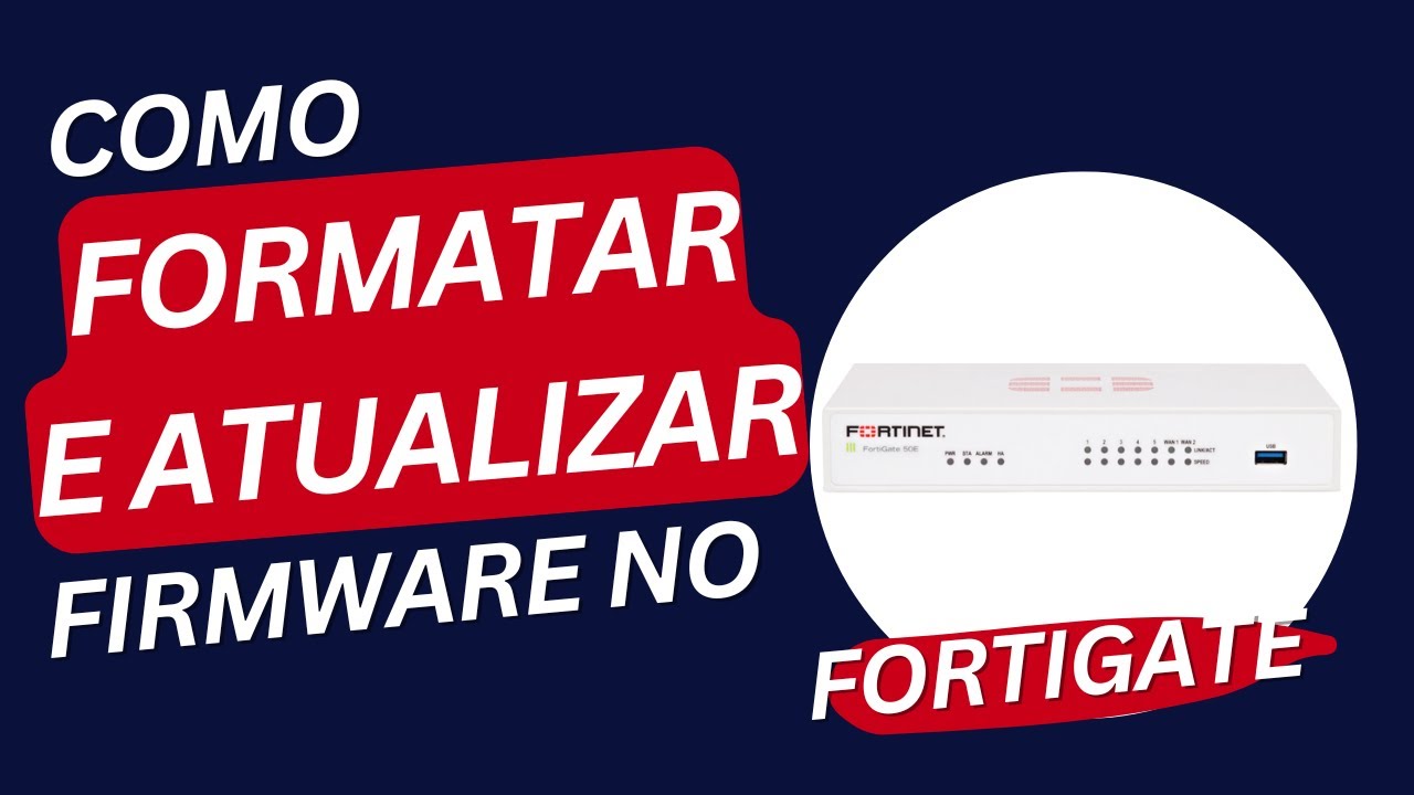 Como formatar e atualizar firmware no Fortigate
