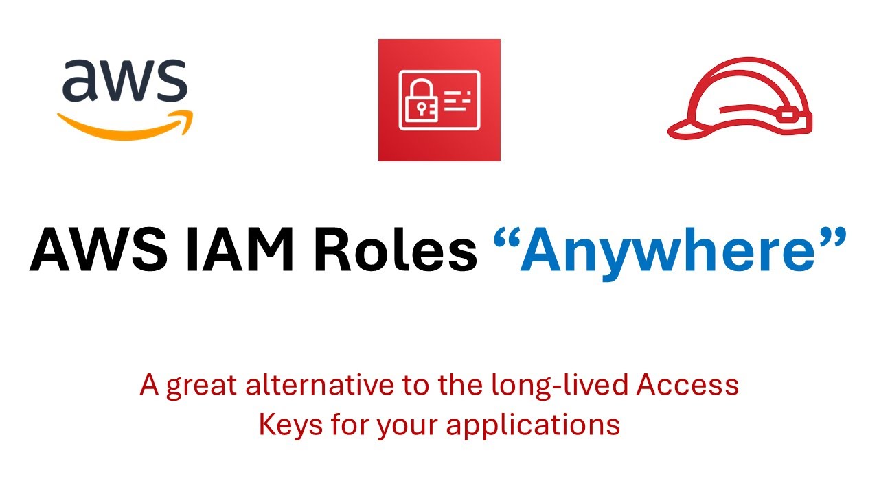 IAM Roles Anywhere - Access AWS Services outside of your AWS workload