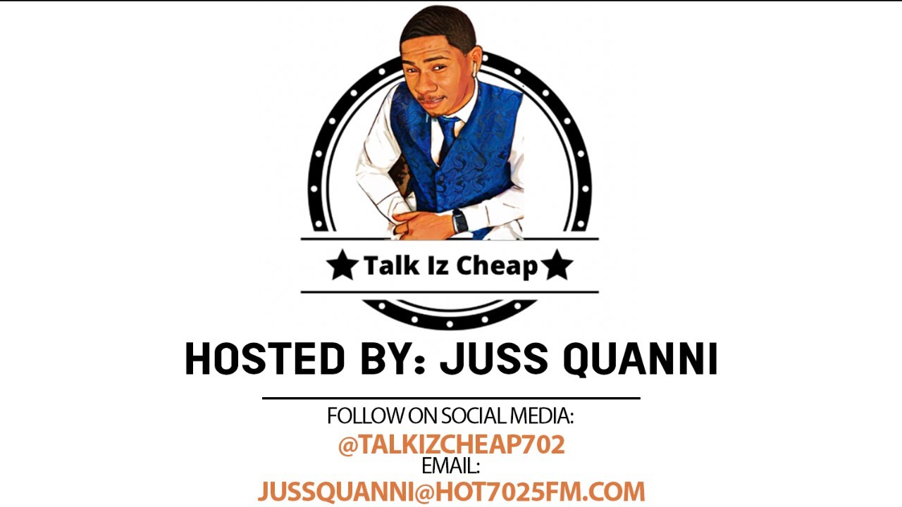 TALK IZ CHEAP WITH JUSS QUANNI LIVE ON HOT7025FM.COM!