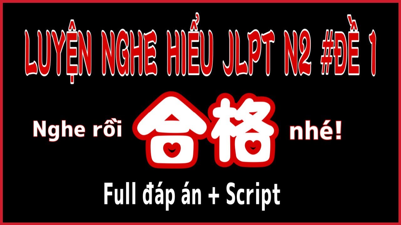 Luyện nghe hiểu JLPT 2022 N2 Đề 1 || 日本語能力試験 N2 #1 聴解練習 || Sempai Xuân Sơn