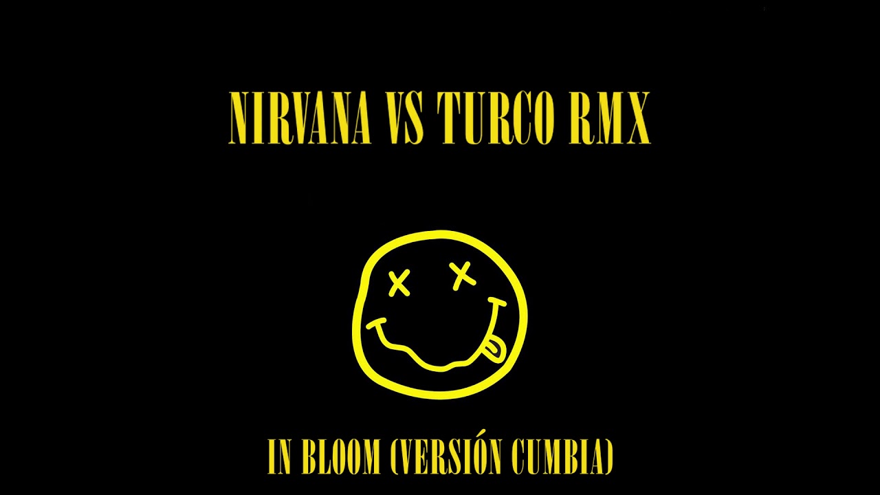 NIRVANA VS TURCO RMX - IN BLOOM (VERSIÓN CUMBIA)