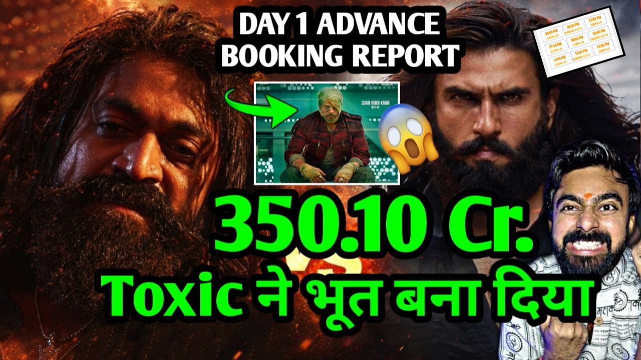 TOXIC ADVANCE BOOKING REPORT DAY 1 | TOXIC VS DHURANDHAR 2 COLLECTION DAY 1 | TOXIC VS DHURANDHAR 2