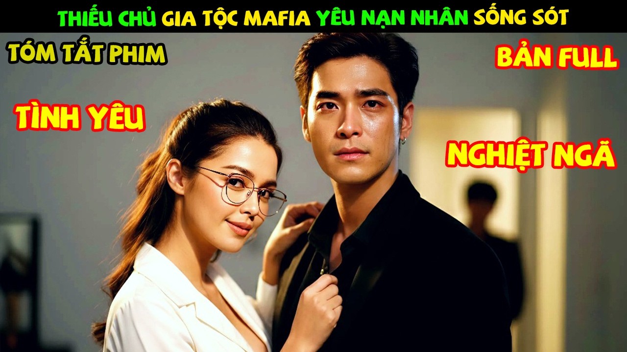 Review Phim Thái Lan: Thiếu Chủ Gia Tộc Mafia Yêu Nạn Nhân Sống Sót | Nợ Tình Trong Lồng Lửa