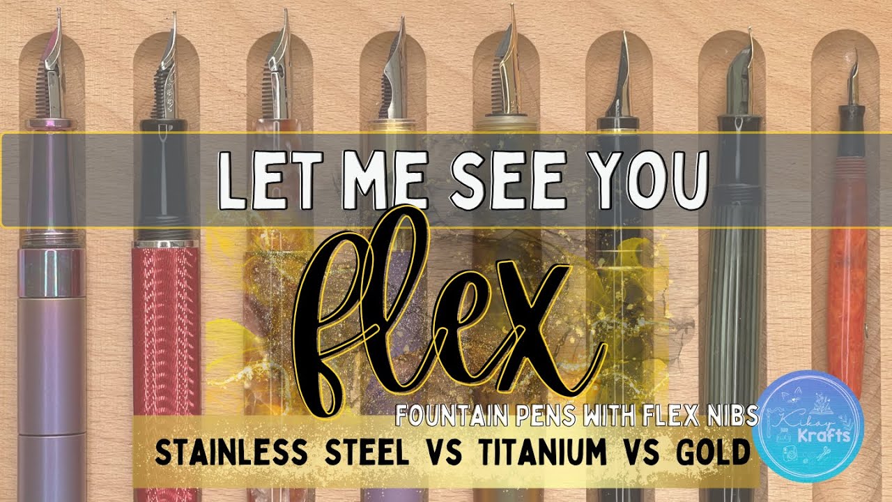 Best Flex Nib Fountain Pen: Stainless Steel vs Titanium vs Gold