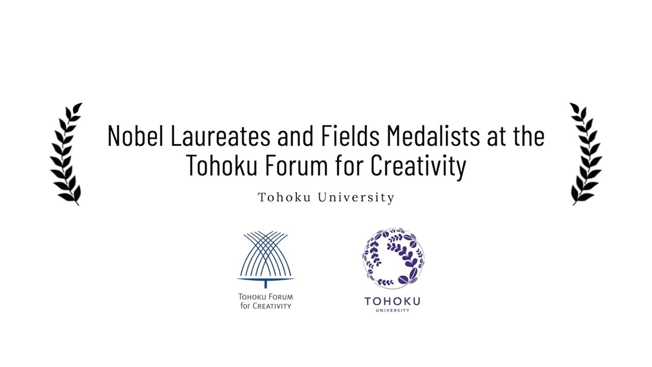 Nobel Laureates and Fields Medalists at the Tohoku Forum for Creativity