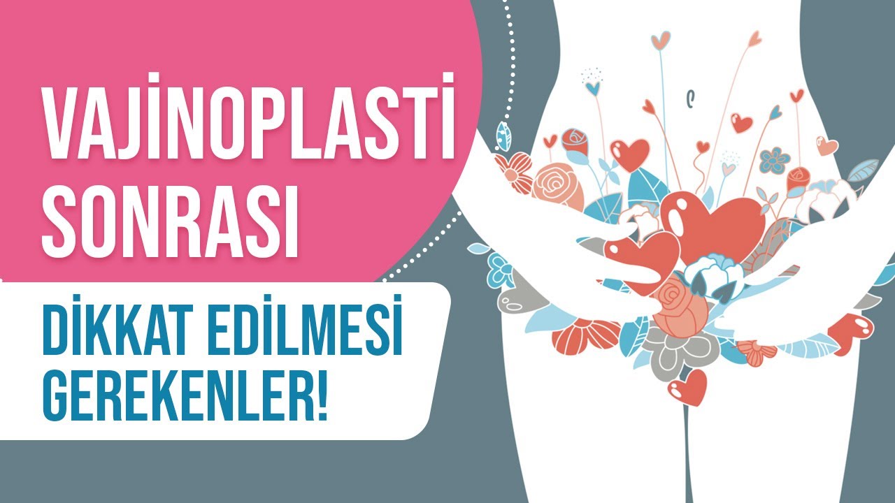 Vajinoplasti Sonrası Dikkat Edilmesi Gerekenler Nelerdir? Vajinoplasti Sonrası İyileşme Süreci