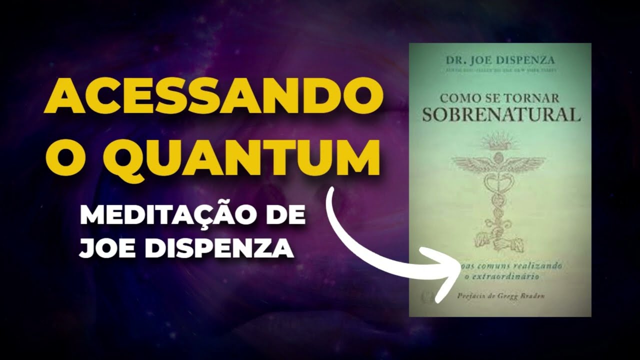 Meditação 01 – Joe Dispenza | Como se Tornar Sobrenatural (Guiada em Português)