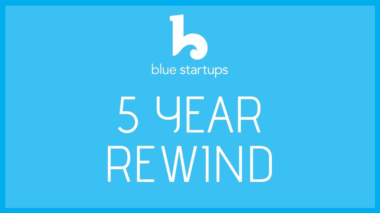 Blue Startups - 5 Year Rewind!