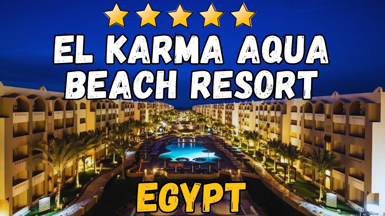El Karma Aqua Beach Resort Egypt Review – Best Family & Sea View Rooms with Aqua Park