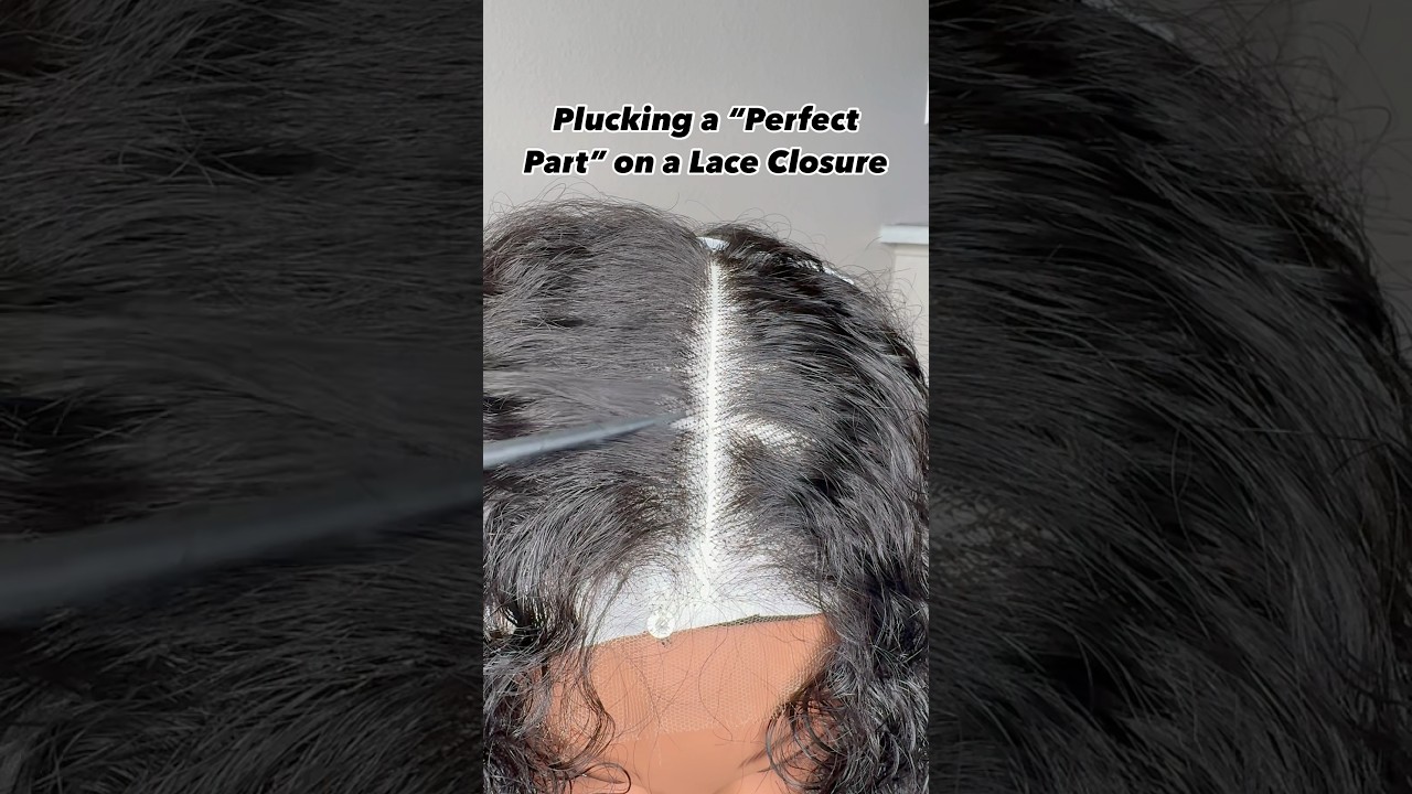 How to pluck a &ldquo;Perfect Part&rdquo; Lace Closure💕