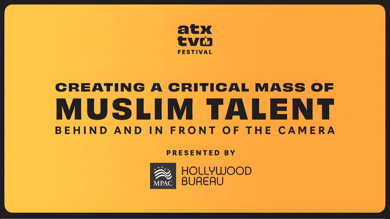 Creating a Critical Mass of Muslim Talent Behind and in Front of the Camera  - 2022 ATX TV Festival