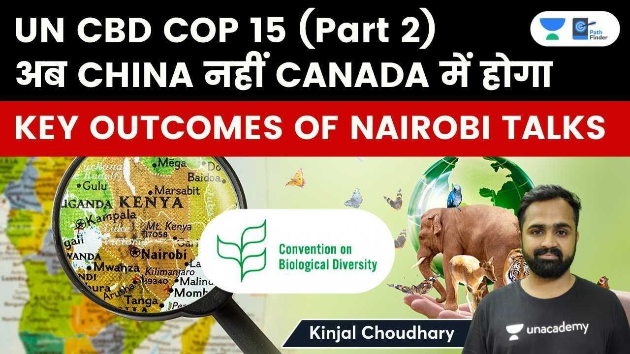 UN CBD COP-15 (Part 2) Venue Shifted From Kunming China To Montreal Canada| Nairobi Talks- Stalemate