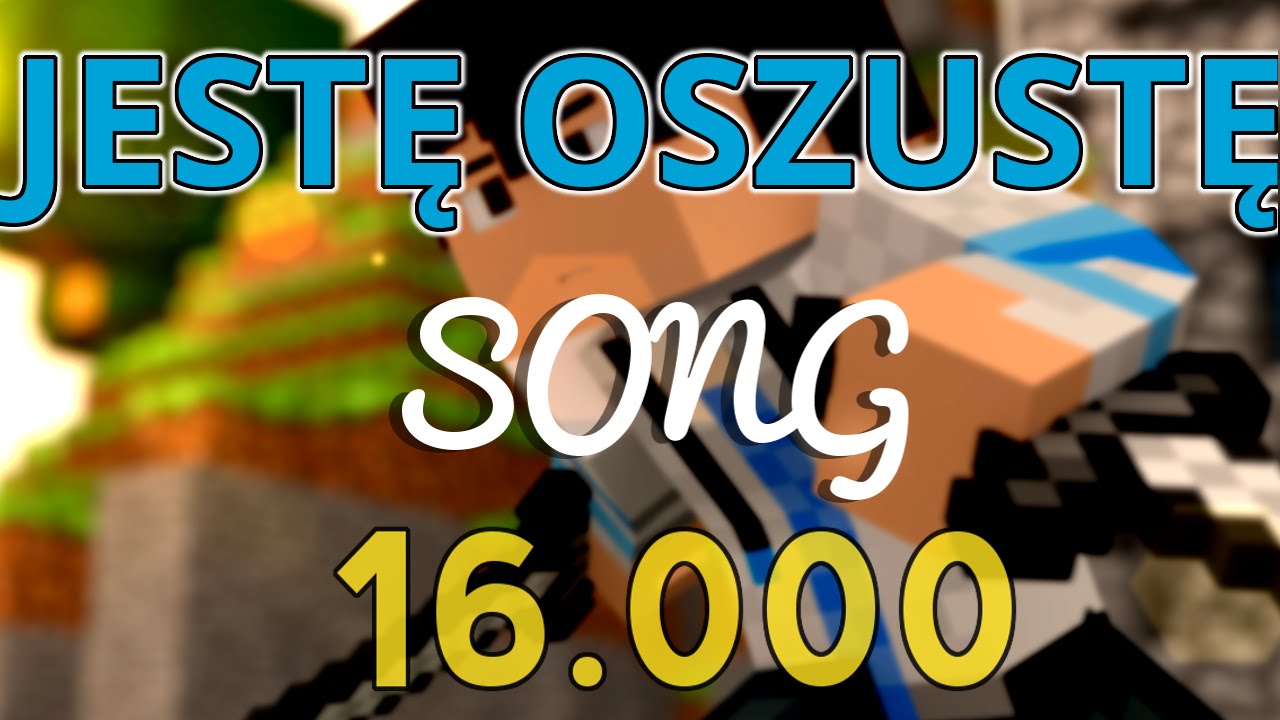 Piosenka Jeste Oszuste - Specjal na 16.000 widz&oacute;w - MINECRAFT SONG!