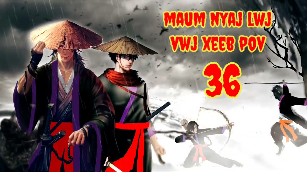 Maum nyaj lwj & Vwj xeeb pov ntu 36 (part 36)