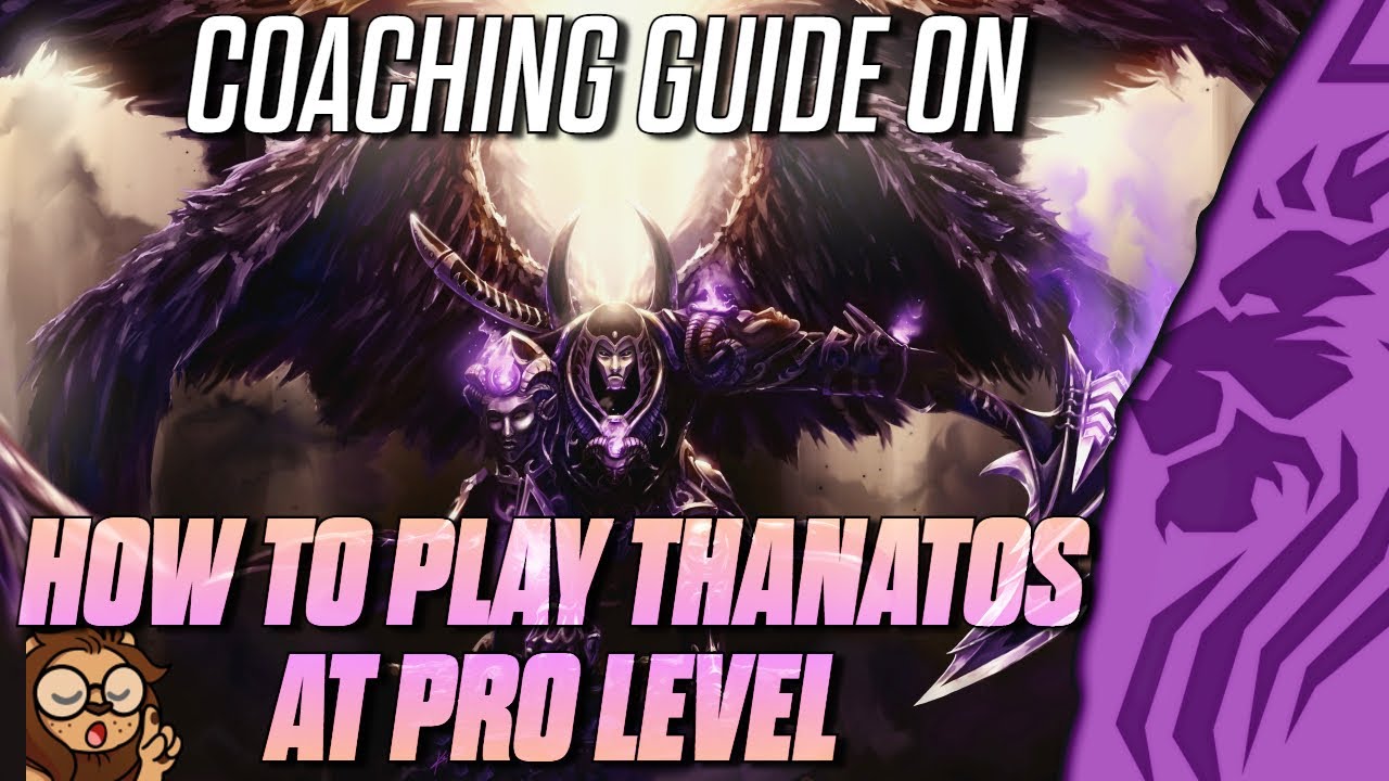 COACHING GUIDE ON HOW TO PLAY THANATOS AT PRO LEVEL!