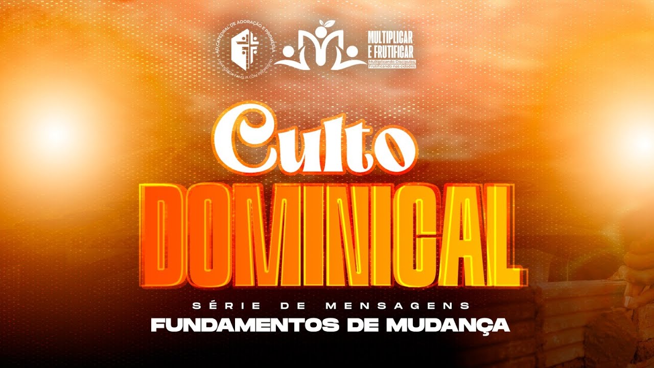 1º CULTO DOMINICAL_SÉRIE DE MENSAGENS – FUNDAMENTOS DE MUDANÇA