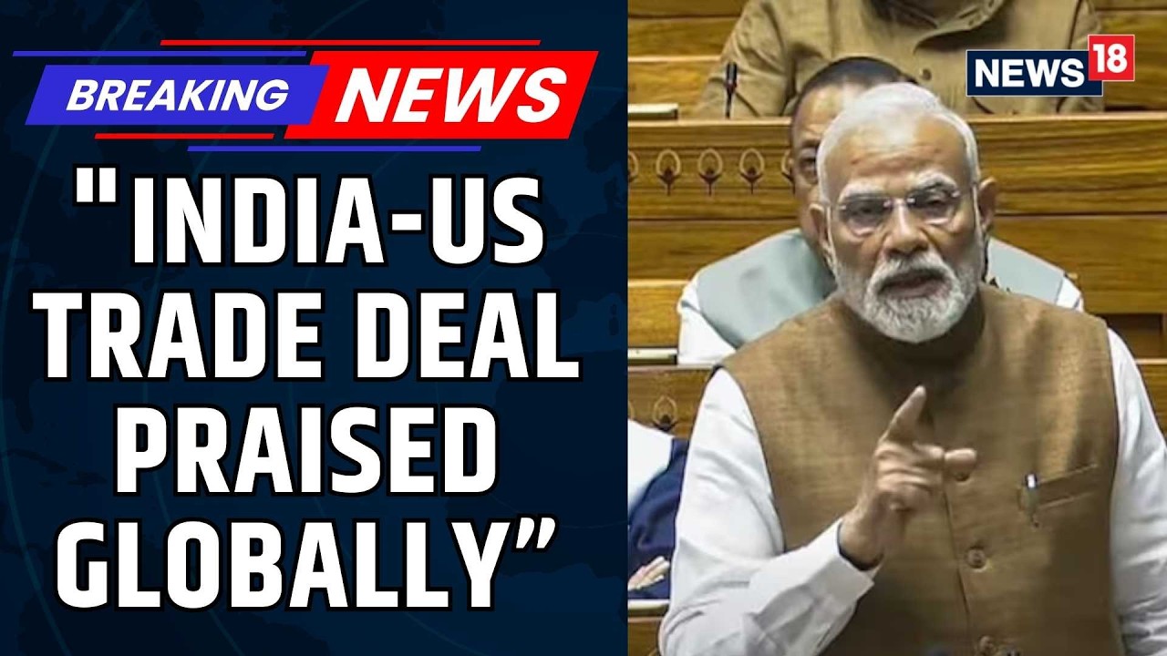 PM Modi Hails India US Trade Deal In Rajya Sabha | Trump Tariffs | India US Relations | News18
