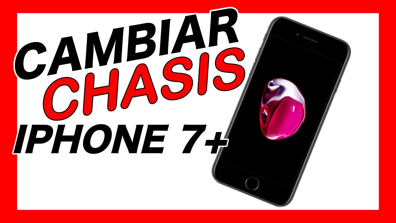 REPARACIÓN IPHONE 7 PLUS CAMBIAR CHASIS