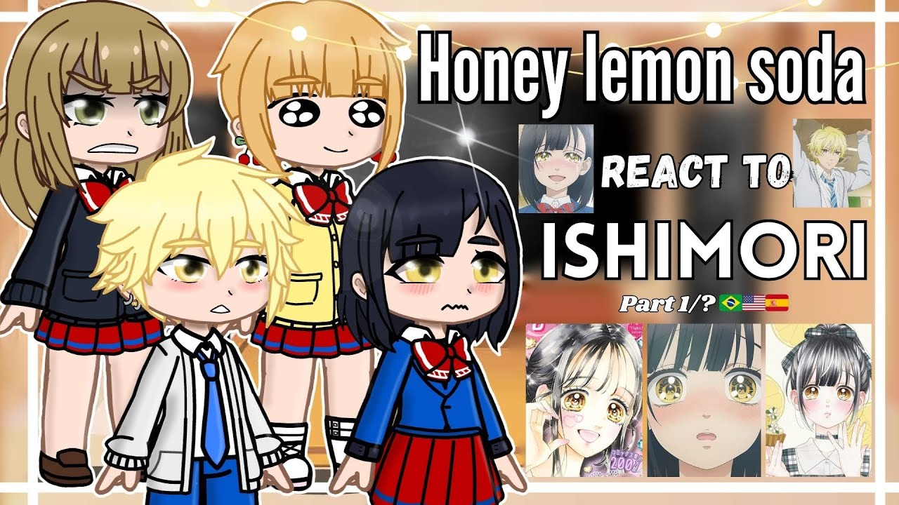 •° Honey Lemon Soda React to Ishimori°• [Part 1/?] 🇧🇷🇺🇲🇪🇸 Gacha Club
