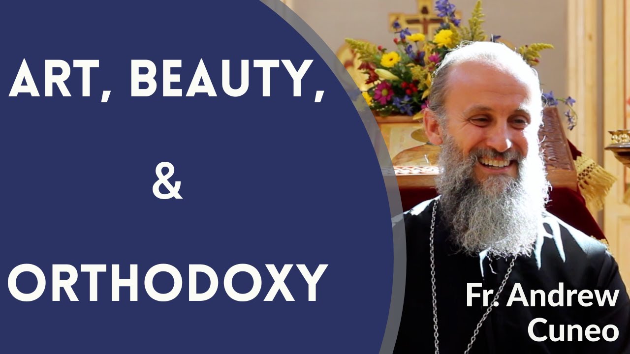 Art, Beauty, and Orthodoxy - Fr. Andrew Cuneo