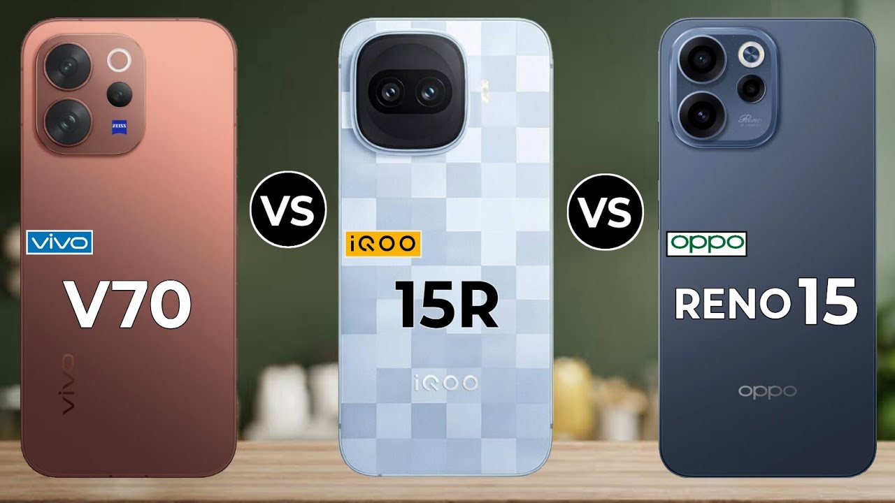 Oppo Reno 15 Vs Vivo V70 Vs Iqoo 15r