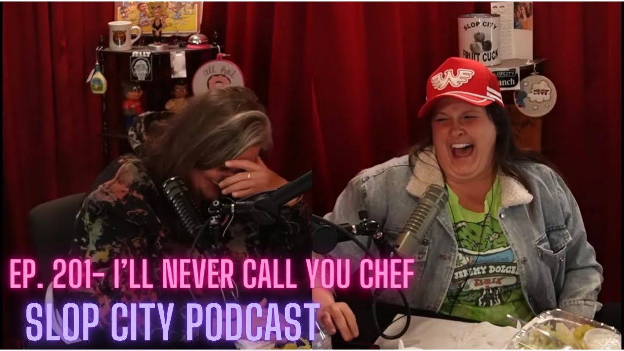 I'll Never Call You Chef | Slop City Podcast with Libbie Higgins & Tina Dybal | Ep. 201
