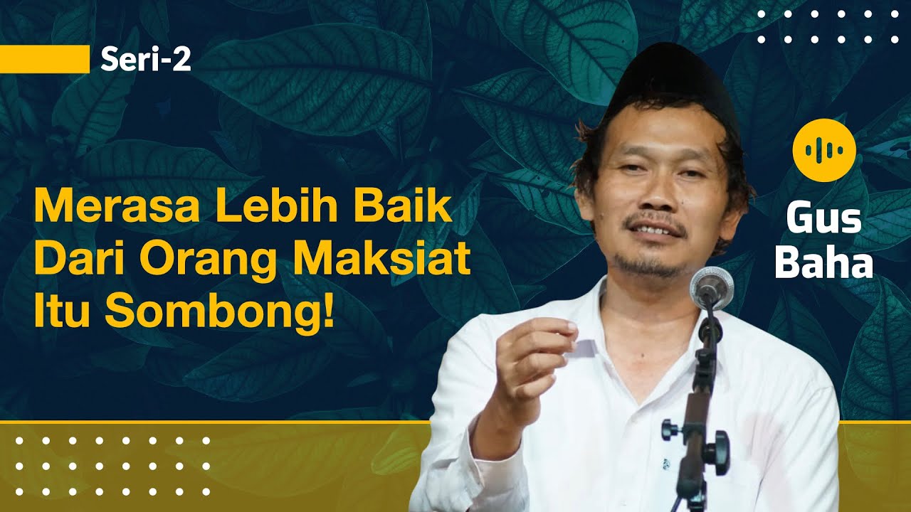 Merasa Lebih Baik dari Orang Maksiat itu Sombong! | Gus Baha