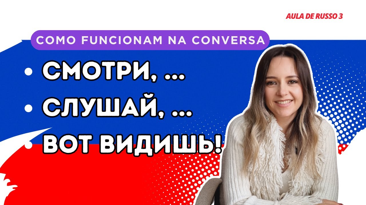 Quando usar СМОТРИ, СЛУШАЙ e ВОТ ВИДИШЬ em russo: diferença e situações
